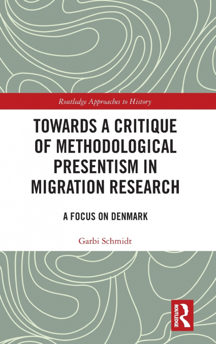 Towards a Critique of Methodological Presentism in Migration Research