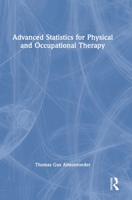 Advanced Statistics for Physical and Occupational Therapy