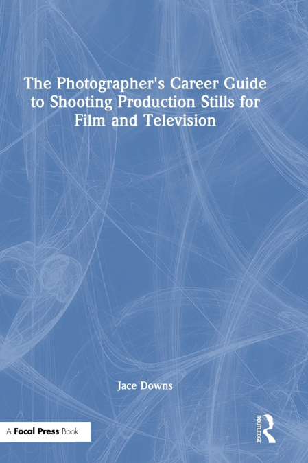 The Photographer’s Career Guide to Shooting Production Stills for Film and Television