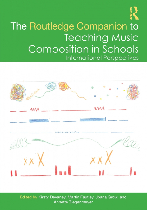 The Routledge Companion to Teaching Music Composition in Schools