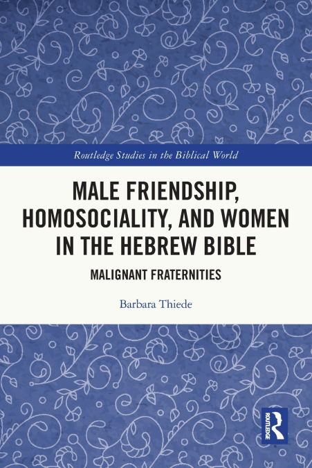 Male Friendship, Homosociality, and Women in the Hebrew Bible