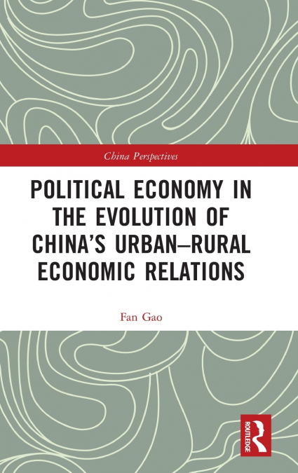 Political Economy in the Evolution of China’s Urban-Rural Economic Relations
