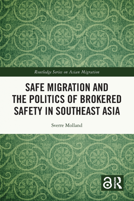 Safe Migration and the Politics of Brokered Safety in Southeast Asia