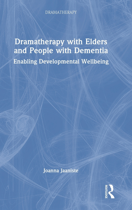 Dramatherapy with Elders and People with Dementia