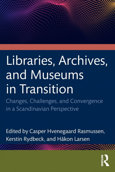 Libraries, Archives, and Museums in Transition