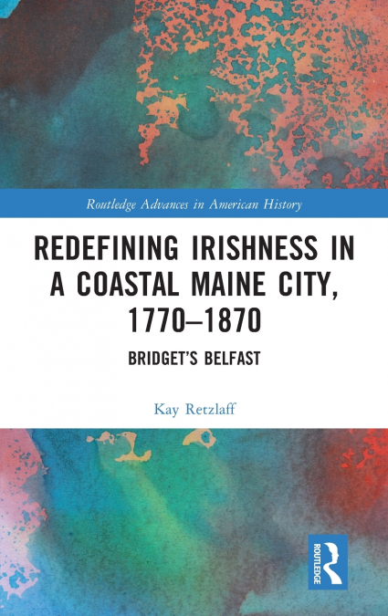Redefining Irishness in a Coastal Maine City, 1770-1870