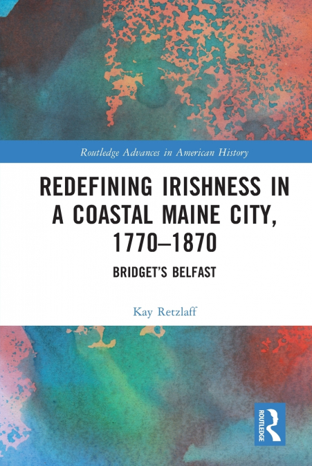 Redefining Irishness in a Coastal Maine City, 1770-1870