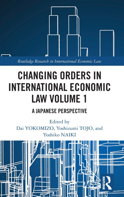 Changing Orders in International Economic Law Volume 1