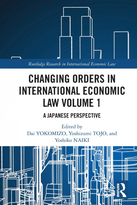 Changing Orders in International Economic Law Volume 1