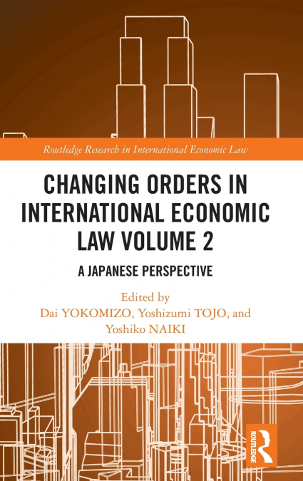 Changing Orders in International Economic Law Volume 2