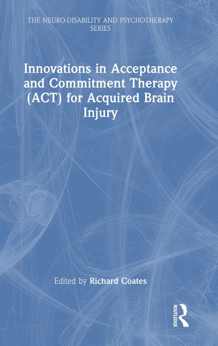 Innovations in Acceptance and Commitment Therapy (ACT) for Acquired Brain Injury