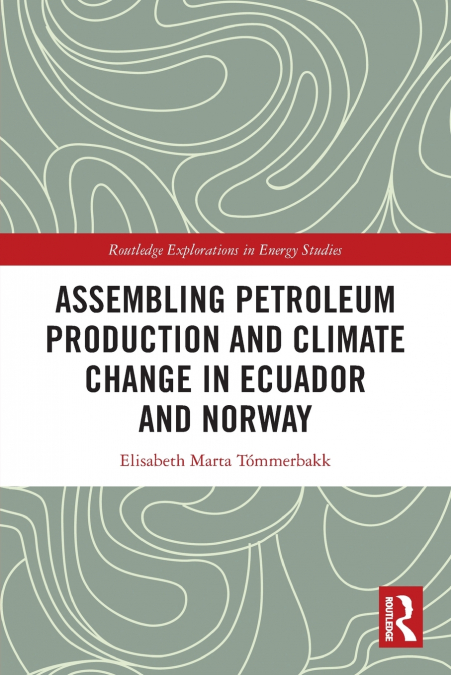 Assembling Petroleum Production and Climate Change in Ecuador and Norway
