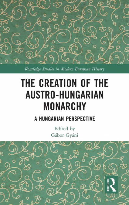 The Creation of the Austro-Hungarian Monarchy