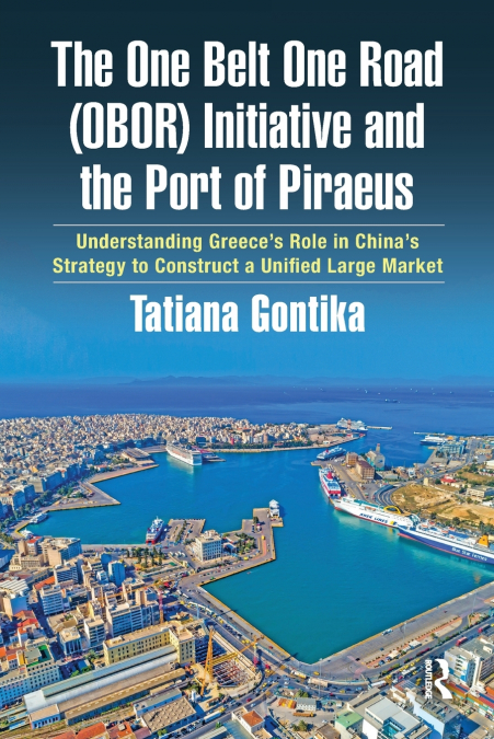 The One Belt One Road (OBOR) Initiative and the Port of Piraeus