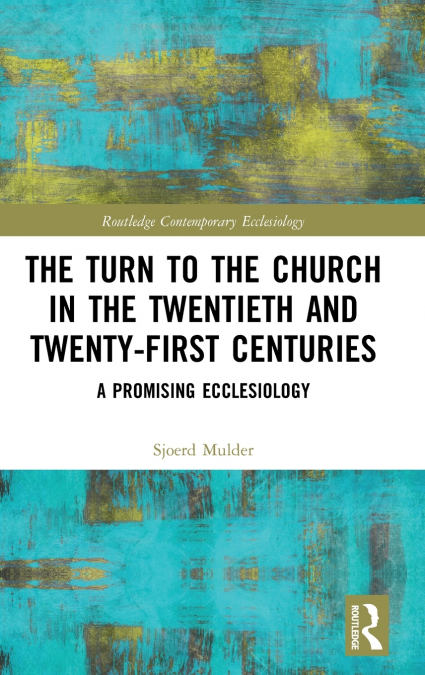 The Turn to The Church in The Twentieth and Twenty-First Centuries