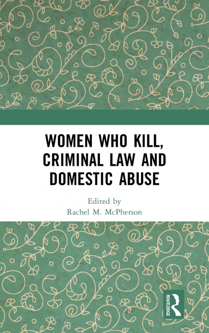 Women Who Kill, Criminal Law and Domestic Abuse