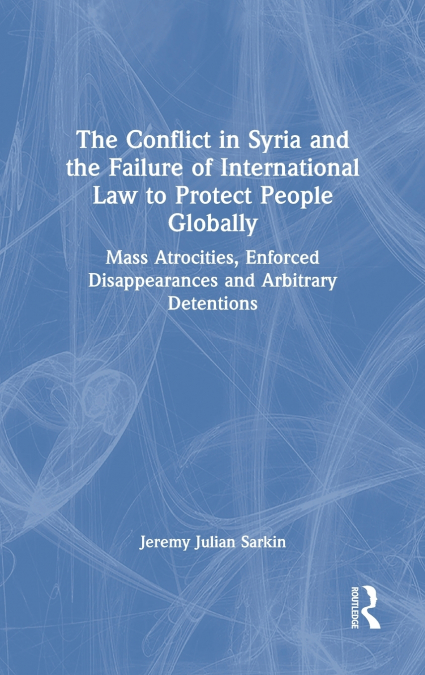 The Conflict in Syria and the Failure of International Law to Protect People Globally