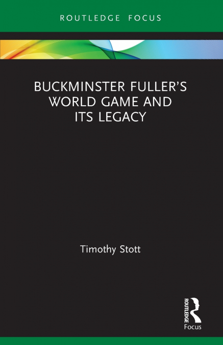Buckminster Fuller’s World Game and Its Legacy