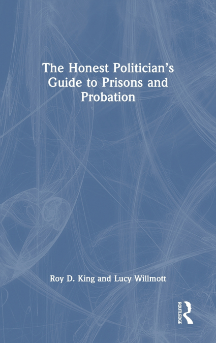 The Honest Politician’s Guide to Prisons and Probation