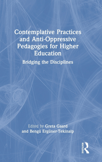 Contemplative Practices and Anti-Oppressive Pedagogies for Higher Education