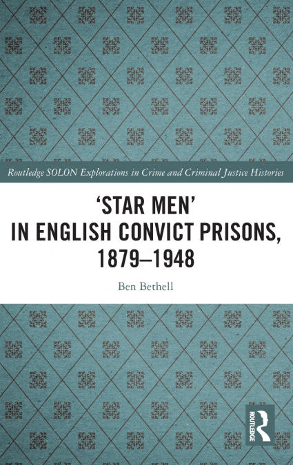 ’Star Men’ in English Convict Prisons, 1879-1948