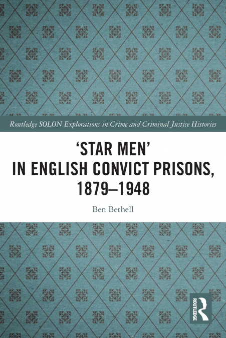 ’Star Men’ in English Convict Prisons, 1879-1948