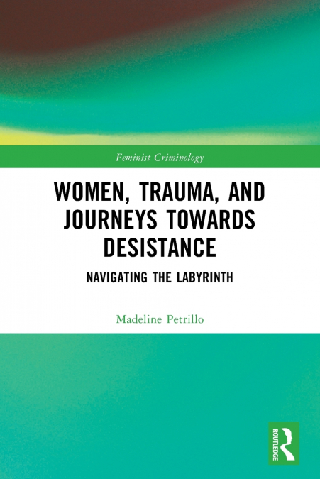Women, Trauma, and Journeys towards Desistance