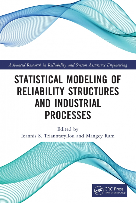 Statistical Modeling of Reliability Structures and Industrial Processes