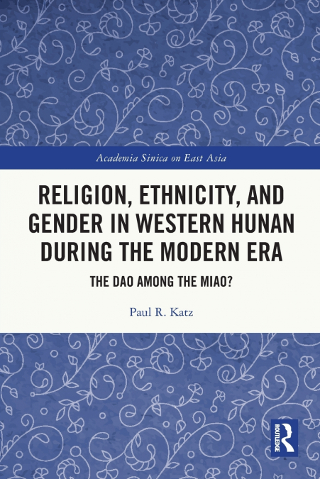 Religion, Ethnicity, and Gender in Western Hunan during the Modern Era