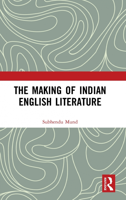 The Making of Indian English Literature