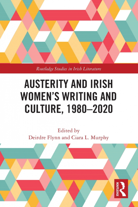 Austerity and Irish Women’s Writing and Culture, 1980-2020