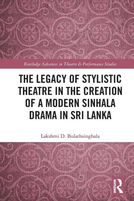 The Legacy of Stylistic Theatre in the Creation of a Modern Sinhala Drama in Sri Lanka