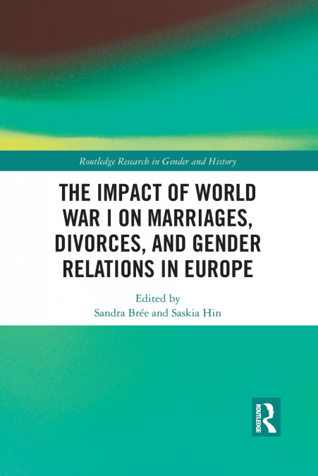 The Impact of World War I on Marriages, Divorces, and Gender Relations in Europe