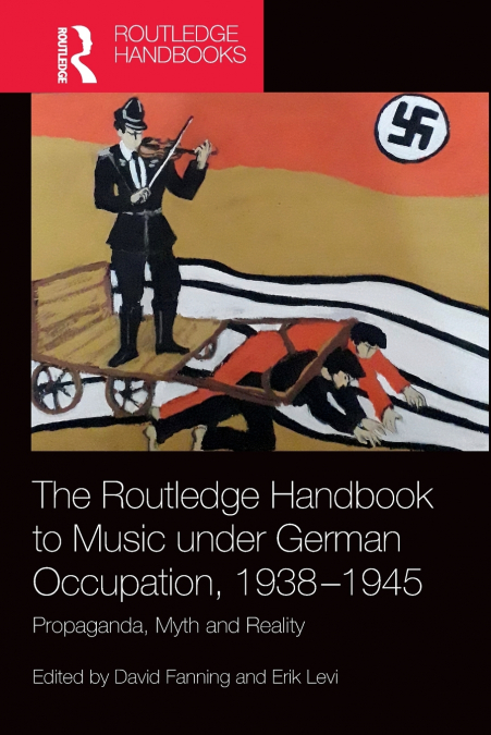 The Routledge Handbook to Music under German Occupation, 1938-1945