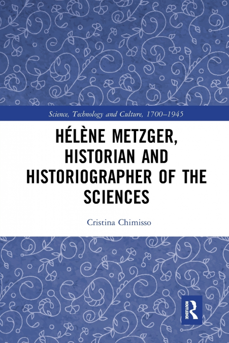 Hélène Metzger, Historian and Historiographer of the Sciences