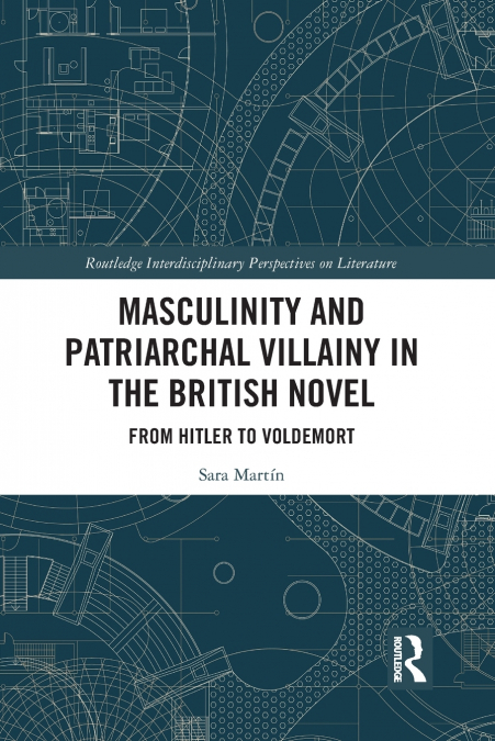 Masculinity and Patriarchal Villainy in the British Novel