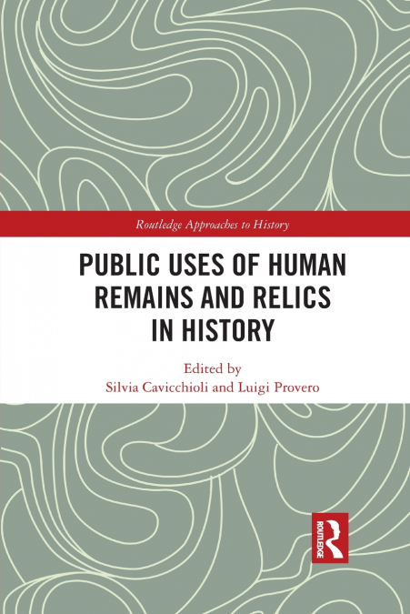Public Uses of Human Remains and Relics in History