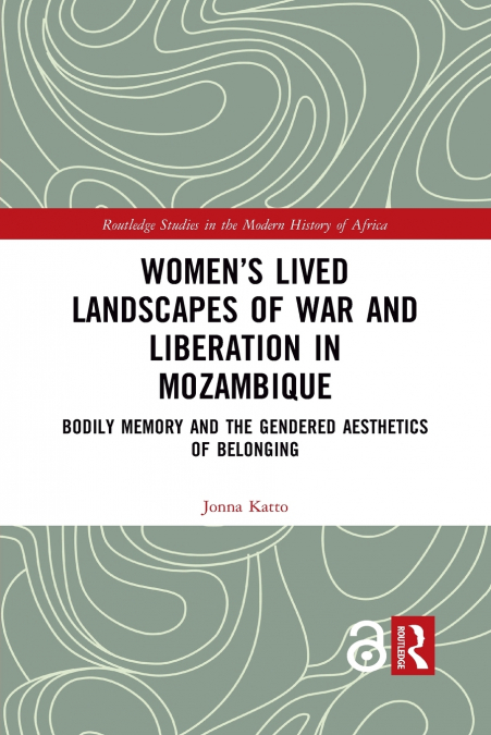 Women’s Lived Landscapes of War and Liberation in Mozambique