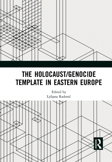 The Holocaust/Genocide Template in Eastern Europe