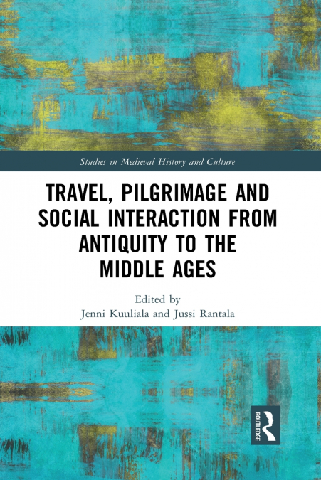 Travel, Pilgrimage and Social Interaction from Antiquity to the Middle Ages