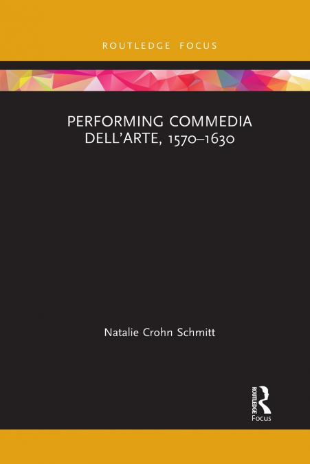 Performing Commedia dell’Arte, 1570-1630