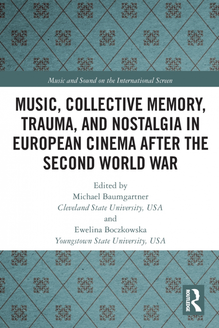 Music, Collective Memory, Trauma, and Nostalgia in European Cinema after the Second World War
