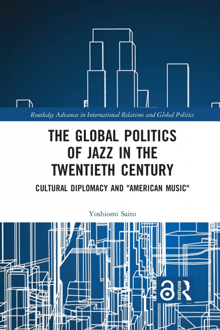 The Global Politics of Jazz in the Twentieth Century