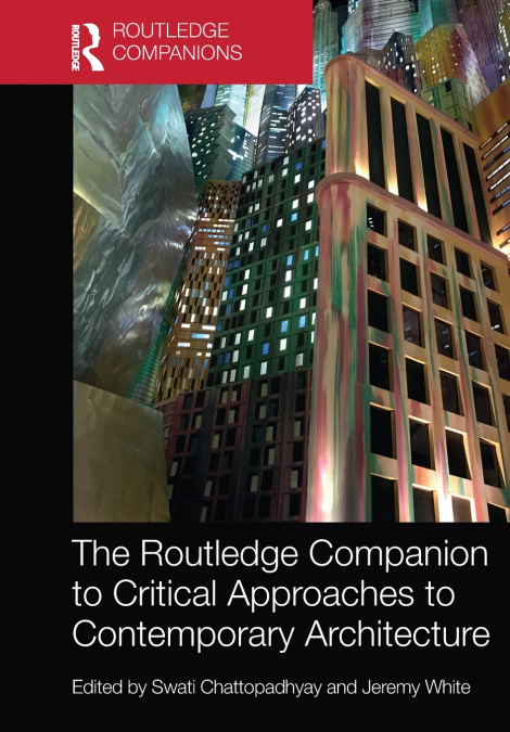The Routledge Companion to Critical Approaches to Contemporary Architecture