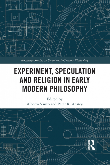 Experiment, Speculation and Religion in Early Modern Philosophy