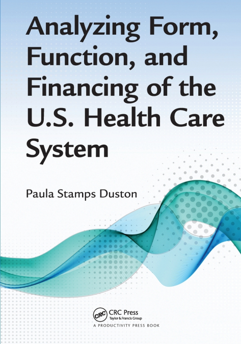 Analyzing Form, Function, and Financing of the U.S. Health Care System