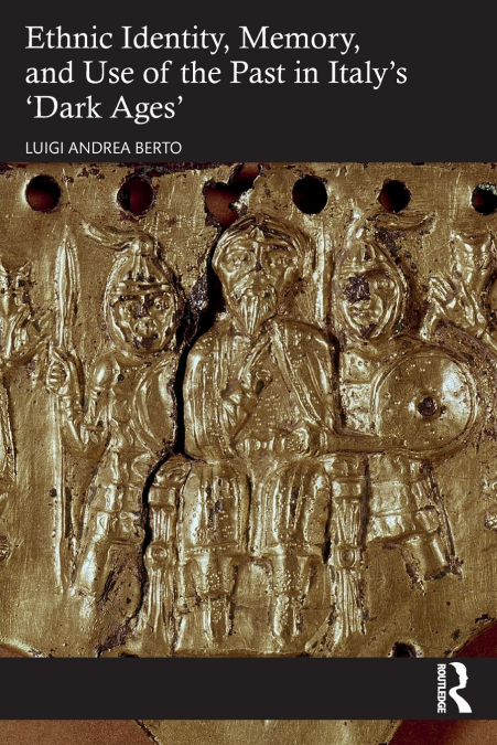 Ethnic Identity, Memory, and Use of the Past in Italy’s ’Dark Ages’