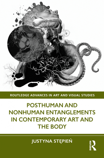 Posthuman and Nonhuman Entanglements in Contemporary Art and the Body