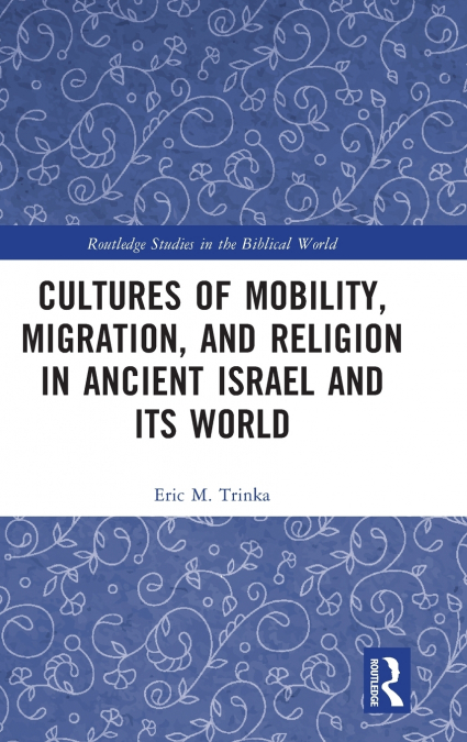 Cultures of Mobility, Migration, and Religion in Ancient Israel and Its World