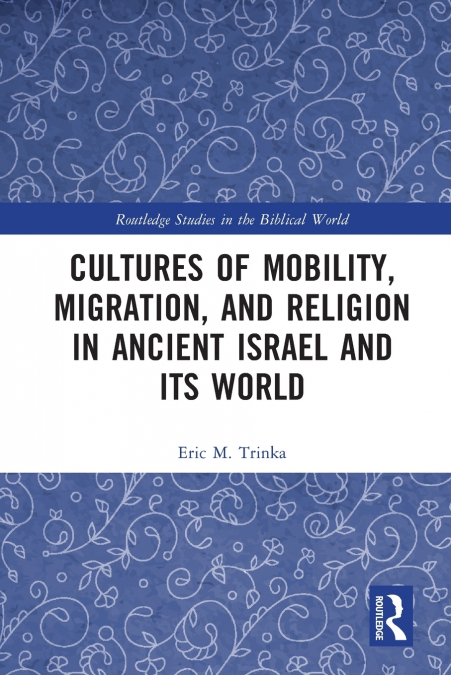 Cultures of Mobility, Migration, and Religion in Ancient Israel and Its World